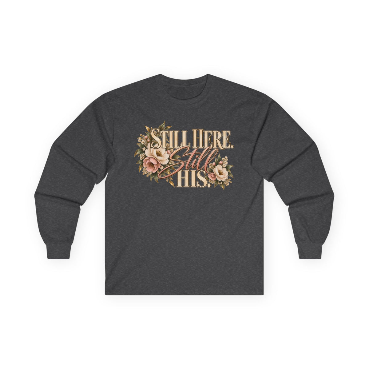 Still Here Still His Long Sleeve Tee
