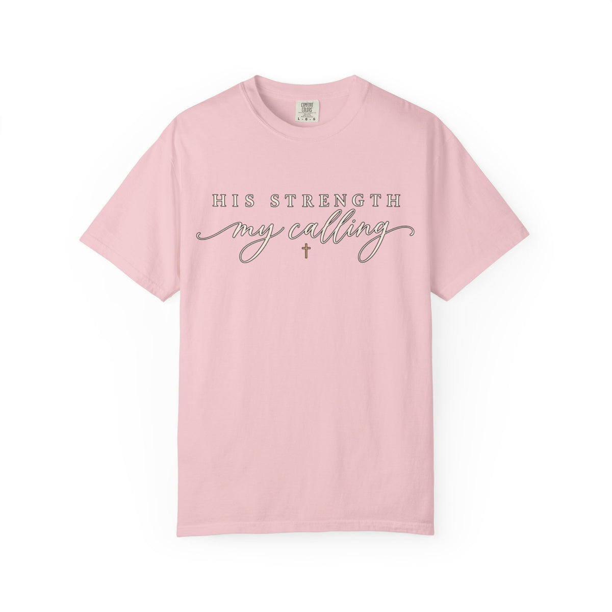 Women Comfort Colors His Strength My Calling T-Shirt
