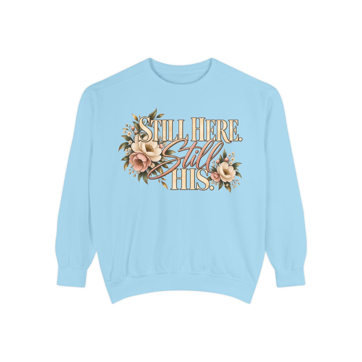 Still Here Still His Floral Faith Sweatshirt-Comfort Colors