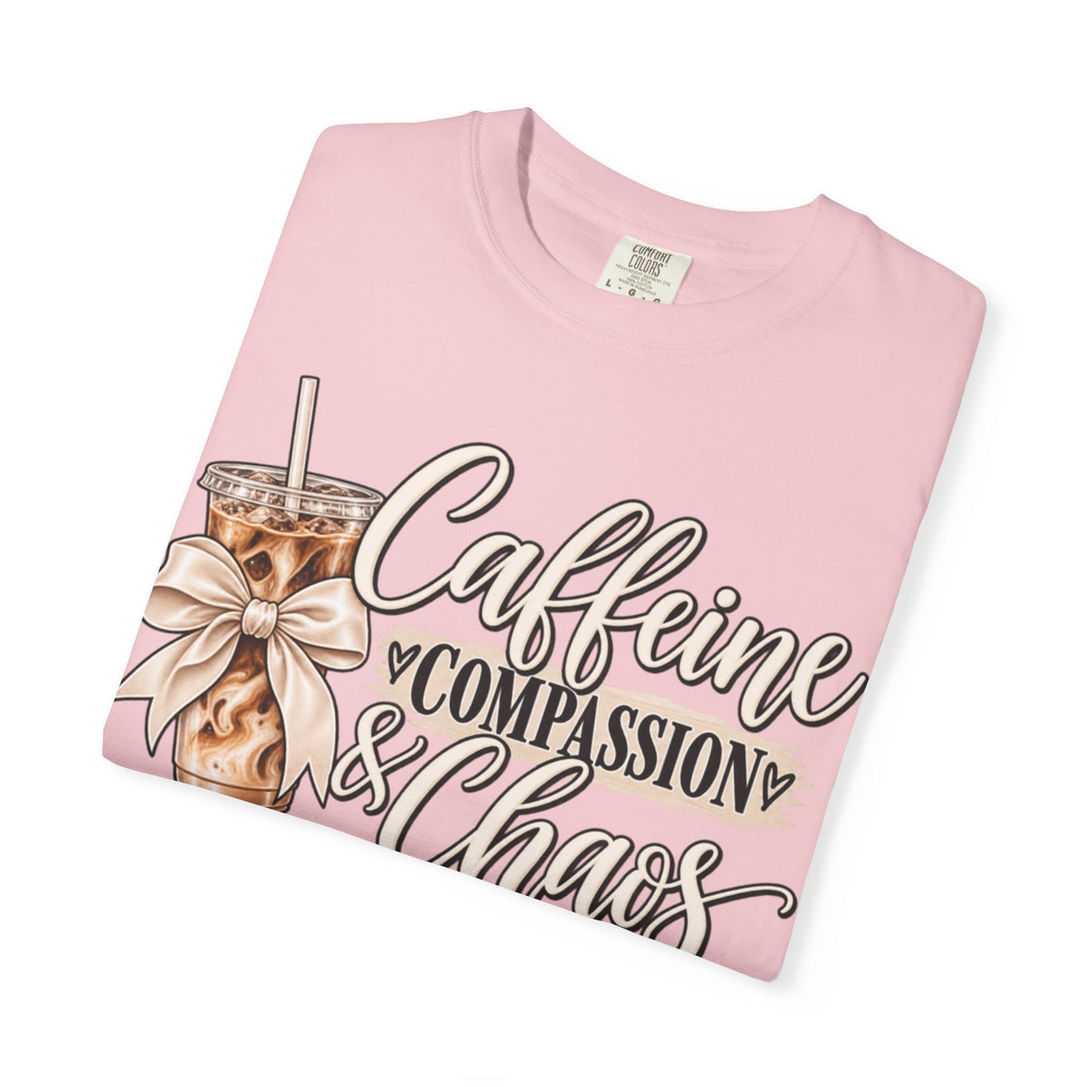 Women Comfort Colors Caffeine Compassion & Chaos T-Shirt