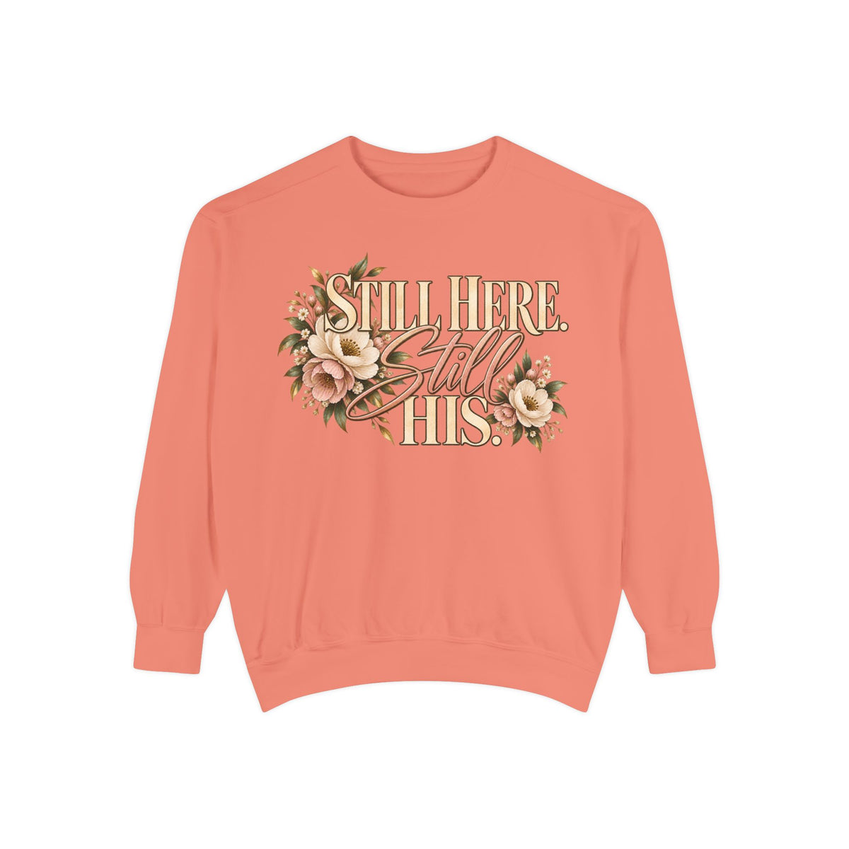 Still Here Still His Floral Faith Sweatshirt-Comfort Colors