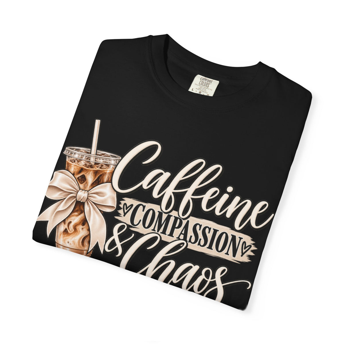 Women Comfort Colors Caffeine Compassion & Chaos T-Shirt
