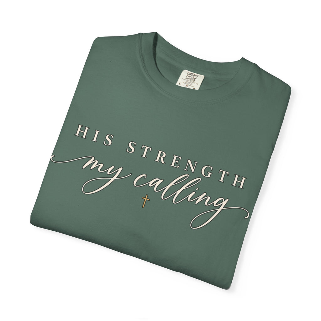 Women Comfort Colors His Strength My Calling T-Shirt