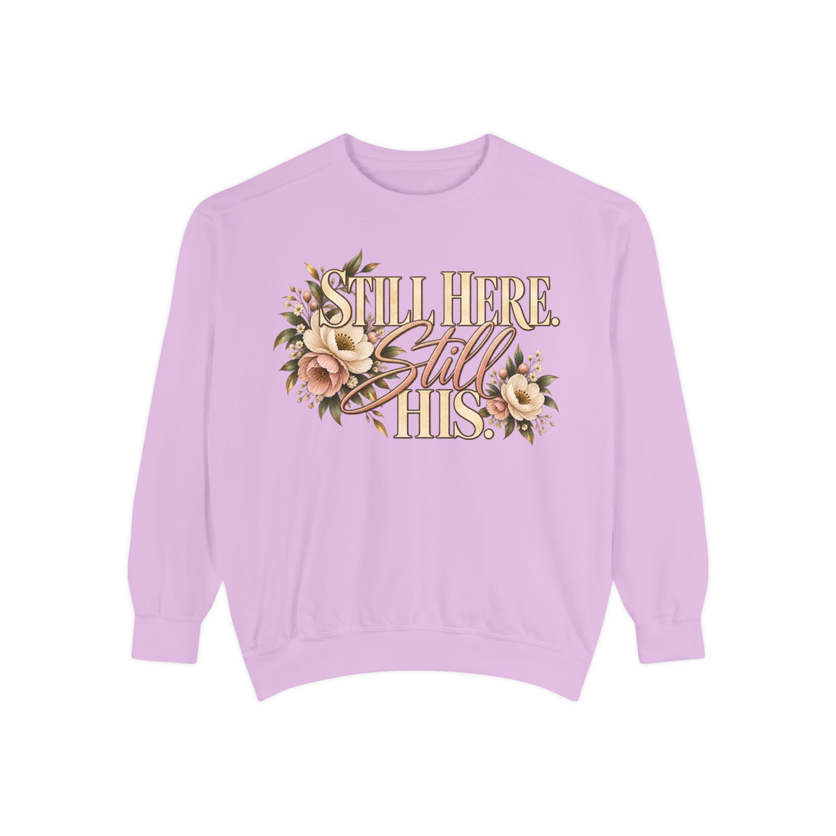 Still Here Still His Floral Faith Sweatshirt-Comfort Colors