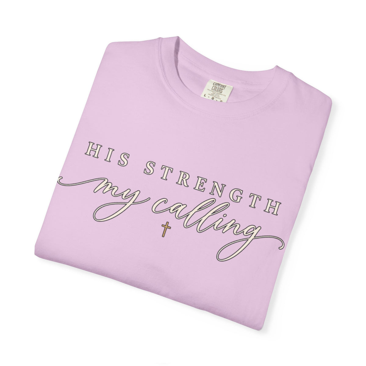 Women Comfort Colors His Strength My Calling T-Shirt