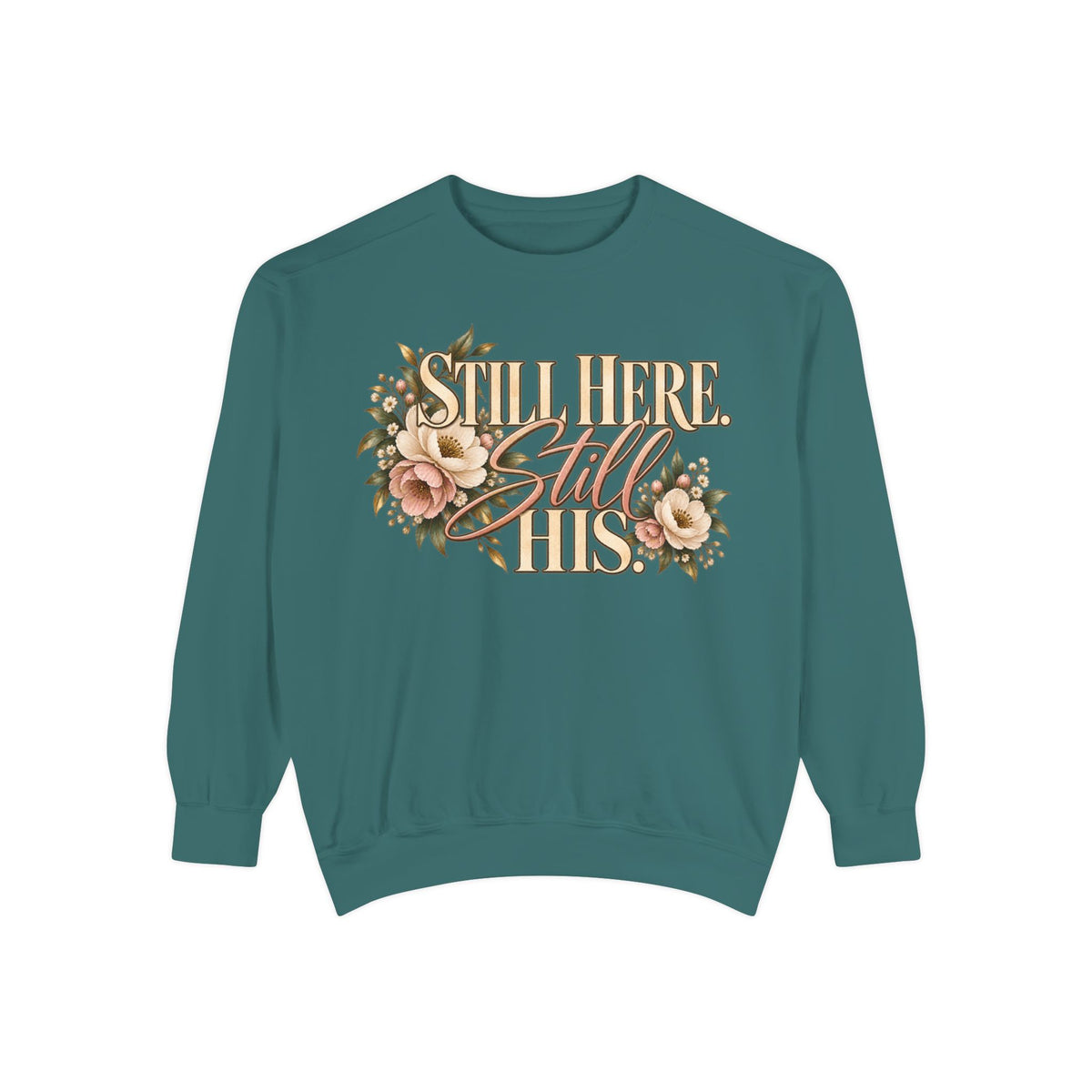 Still Here Still His Floral Faith Sweatshirt-Comfort Colors