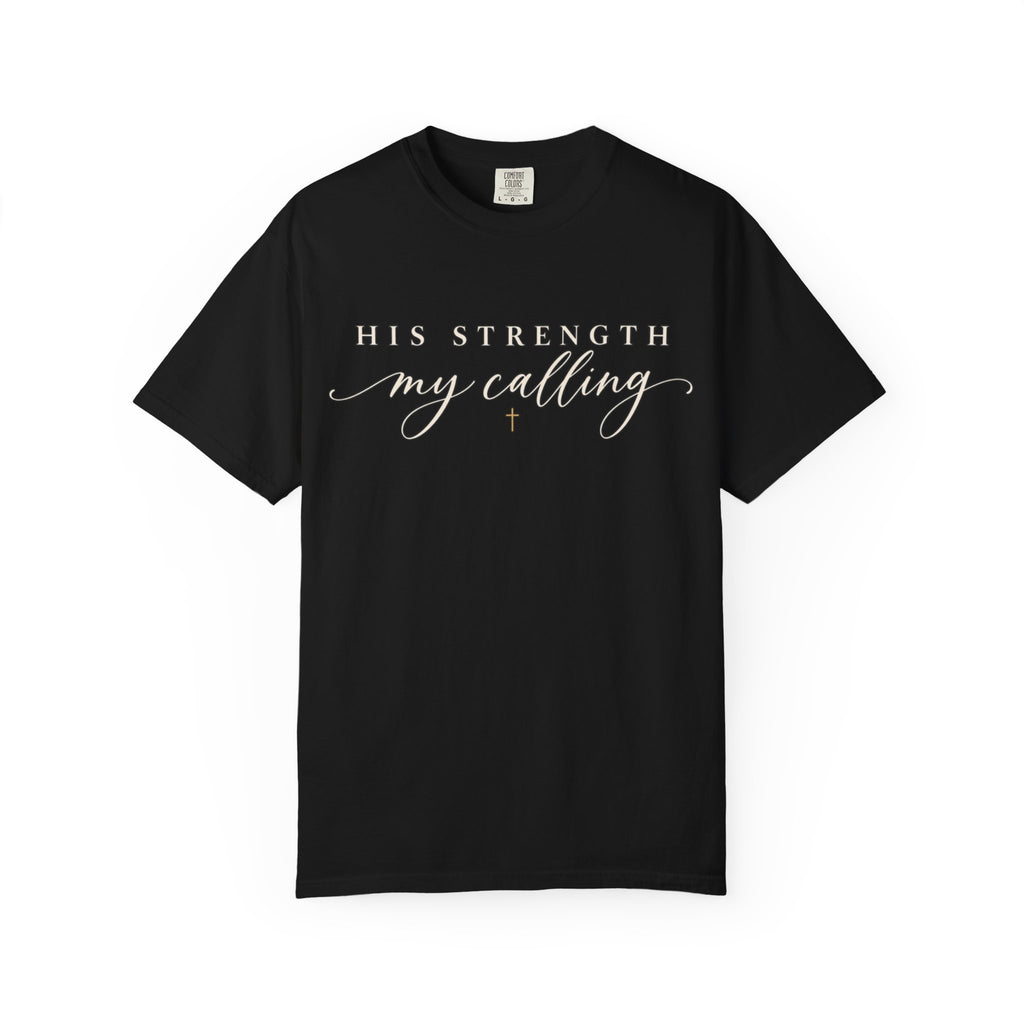 Women Comfort Colors His Strength My Calling T-Shirt