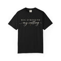 Women Comfort Colors His Strength My Calling T-Shirt