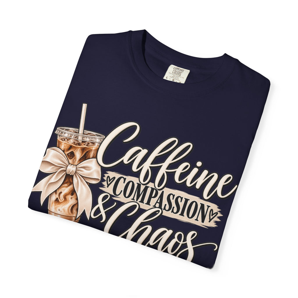 Women Comfort Colors Caffeine Compassion & Chaos T-Shirt