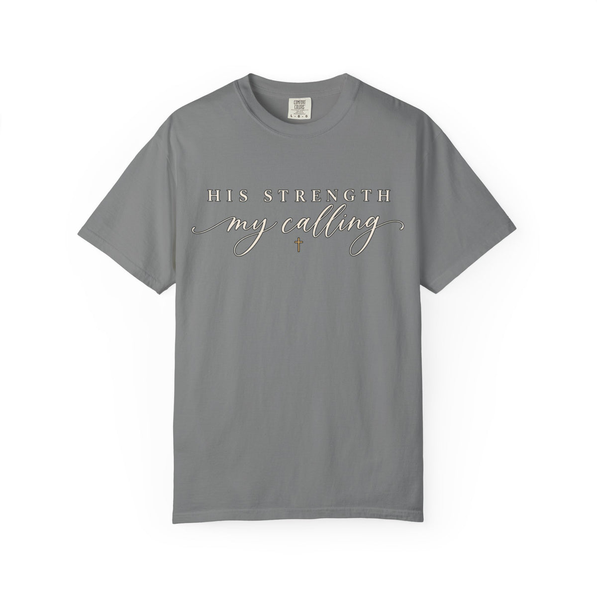 Women Comfort Colors His Strength My Calling T-Shirt