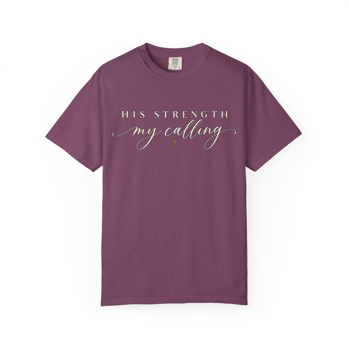 Women Comfort Colors His Strength My Calling T-Shirt