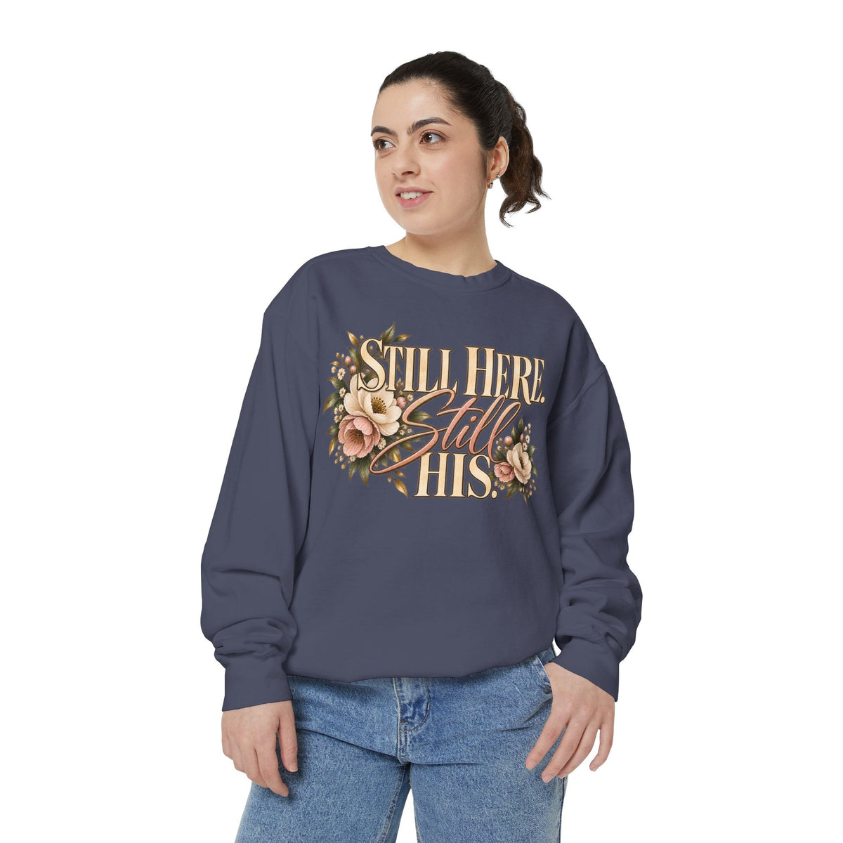 Still Here Still His Floral Faith Sweatshirt-Comfort Colors