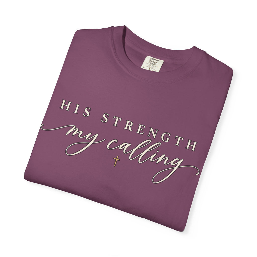 Women Comfort Colors His Strength My Calling T-Shirt