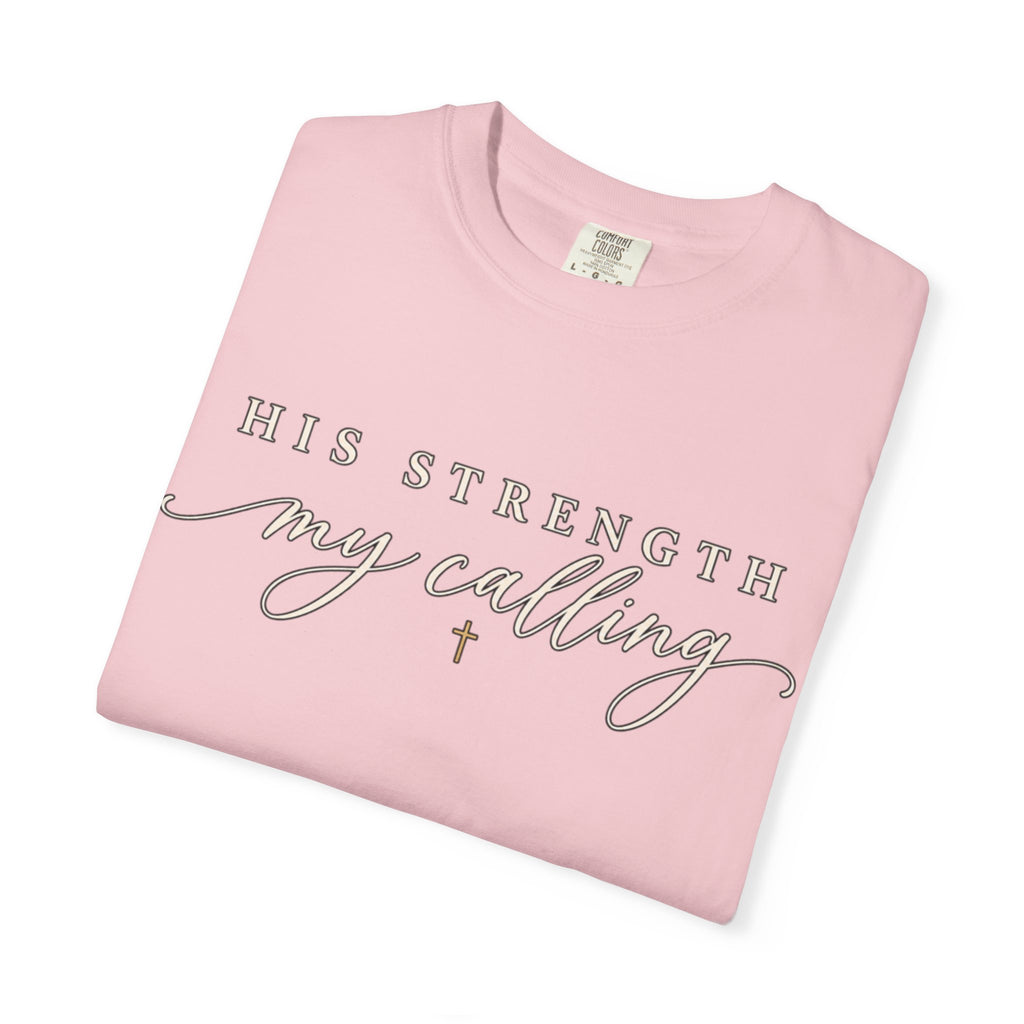 Women Comfort Colors His Strength My Calling T-Shirt
