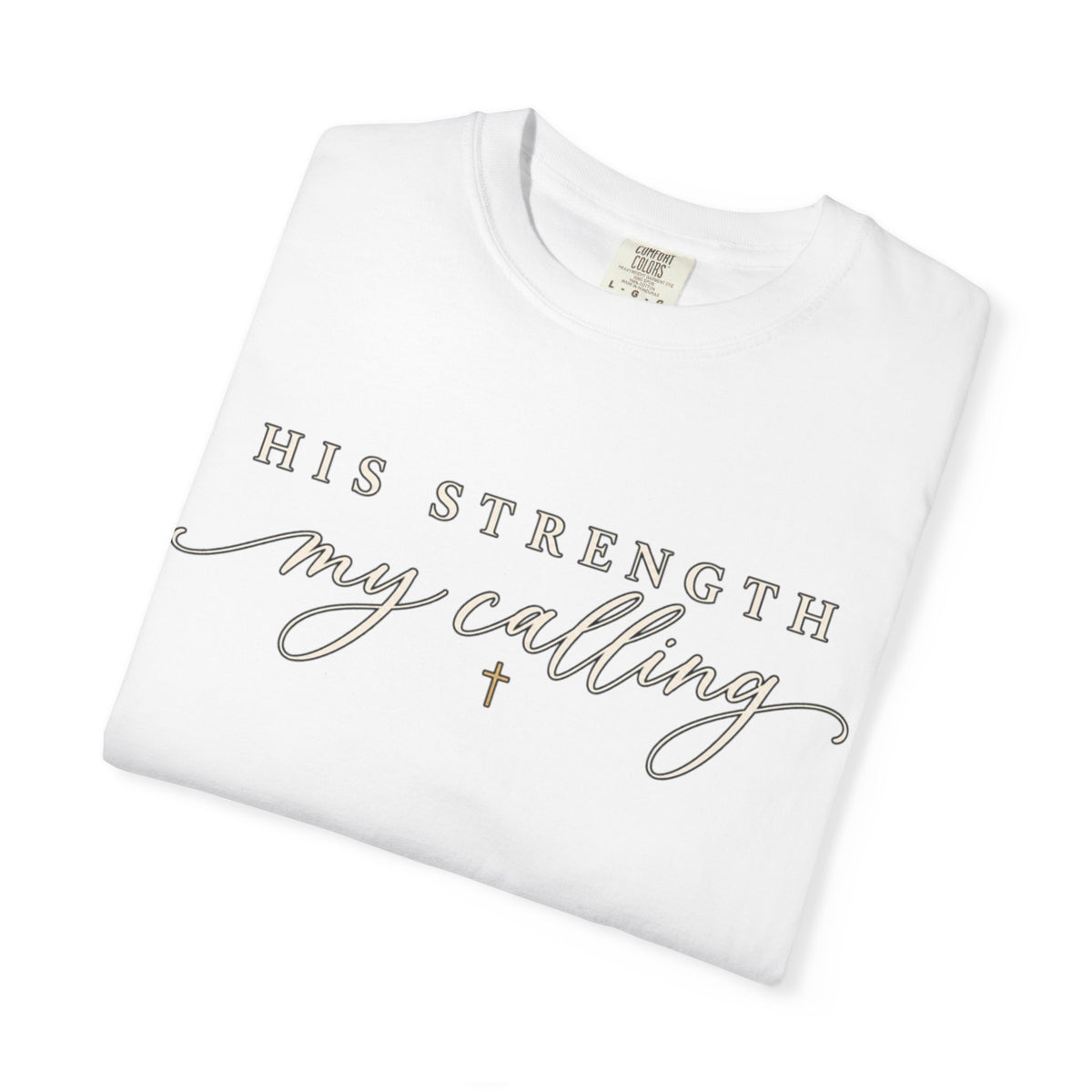 Women Comfort Colors His Strength My Calling T-Shirt