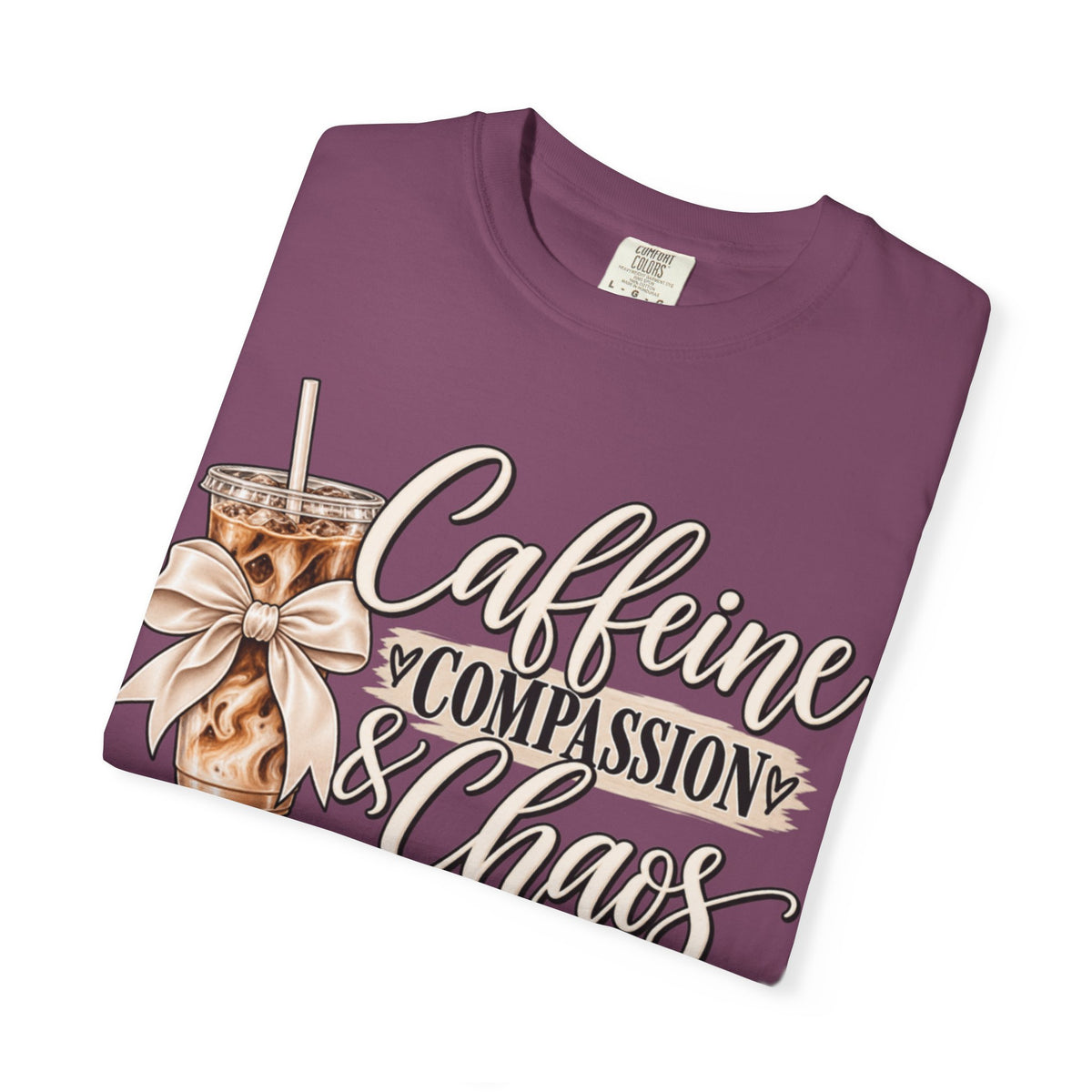 Women Comfort Colors Caffeine Compassion & Chaos T-Shirt