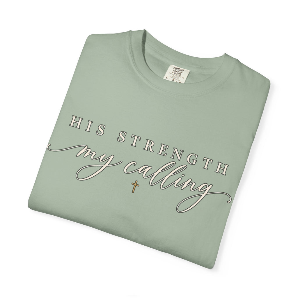 Women Comfort Colors His Strength My Calling T-Shirt
