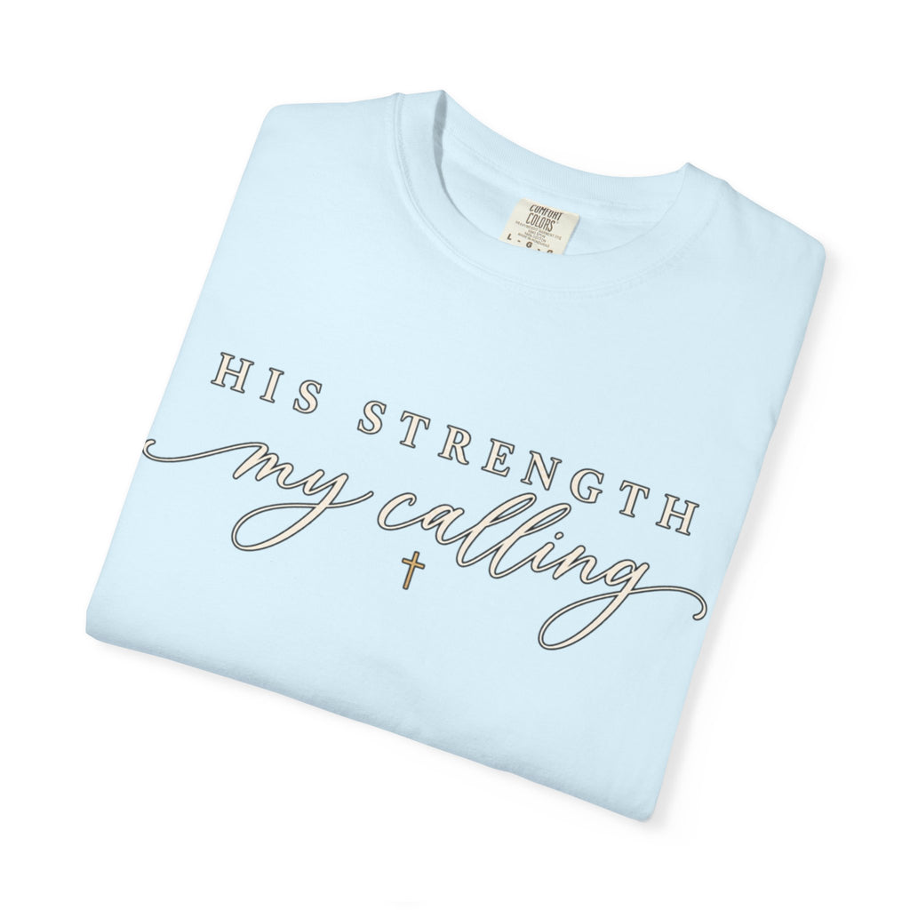 Women Comfort Colors His Strength My Calling T-Shirt
