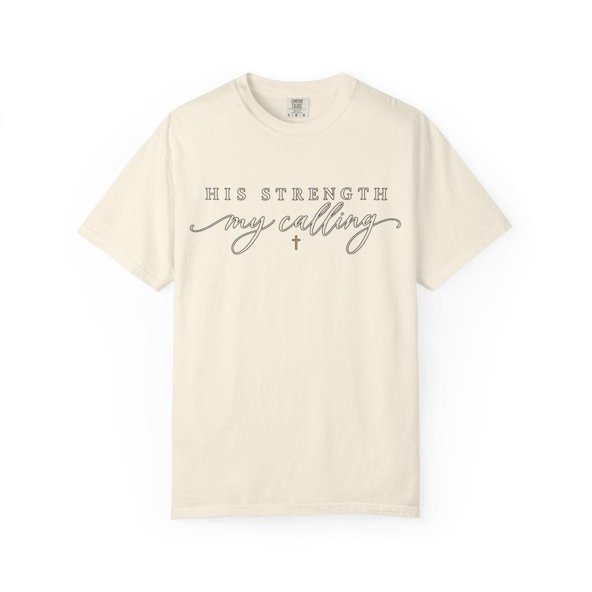 Women Comfort Colors His Strength My Calling T-Shirt