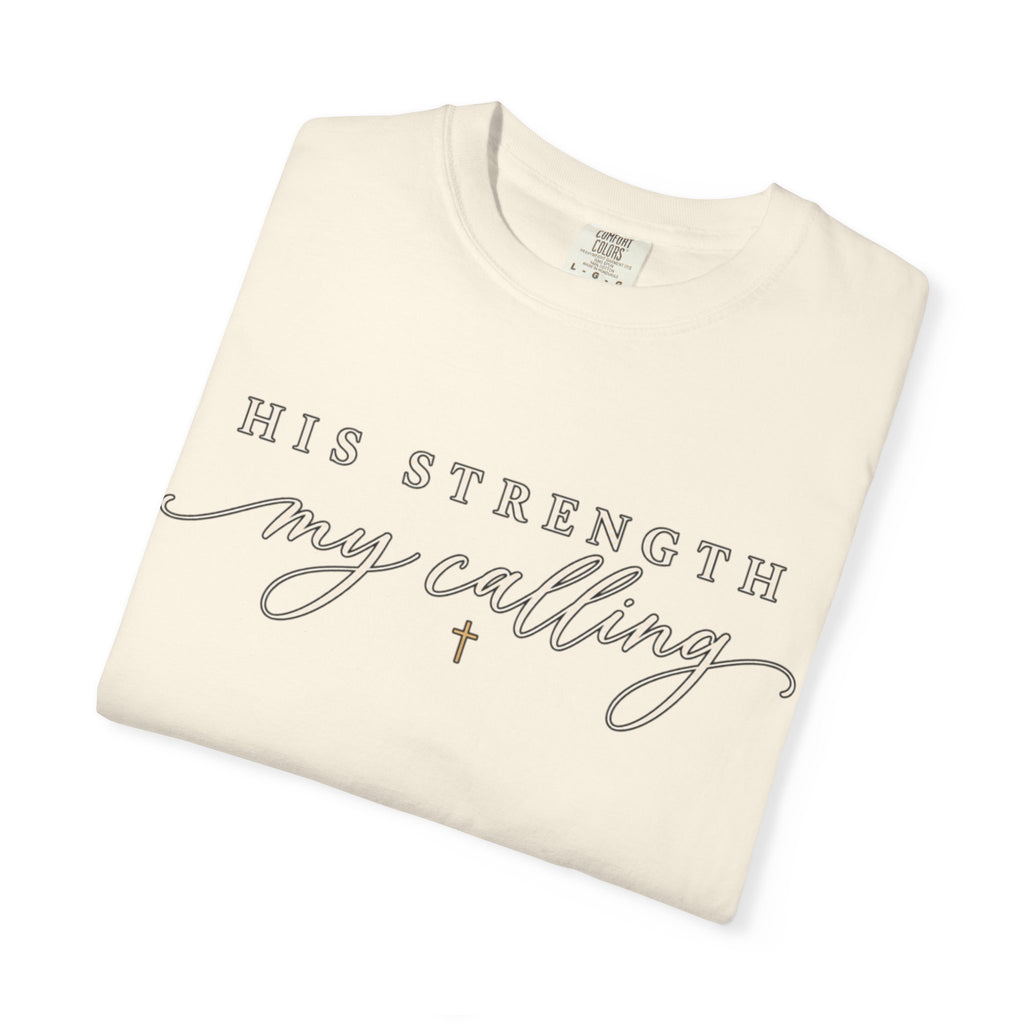 Women Comfort Colors His Strength My Calling T-Shirt
