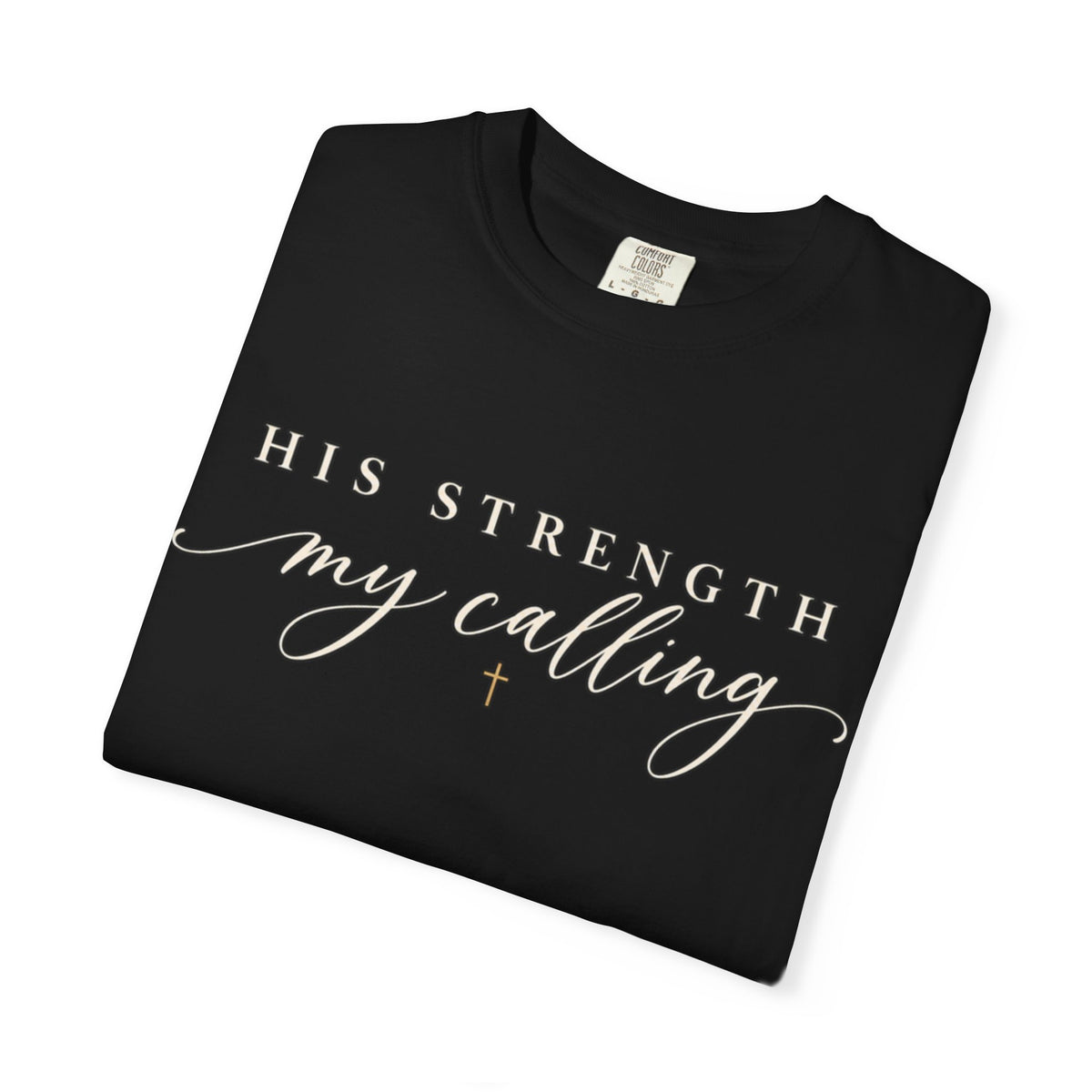 Women Comfort Colors His Strength My Calling T-Shirt