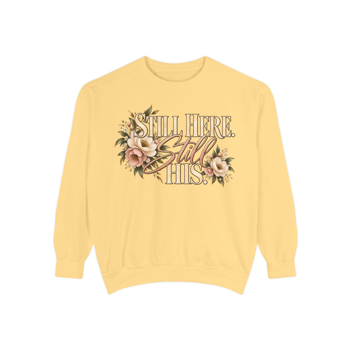 Still Here Still His Floral Faith Sweatshirt-Comfort Colors