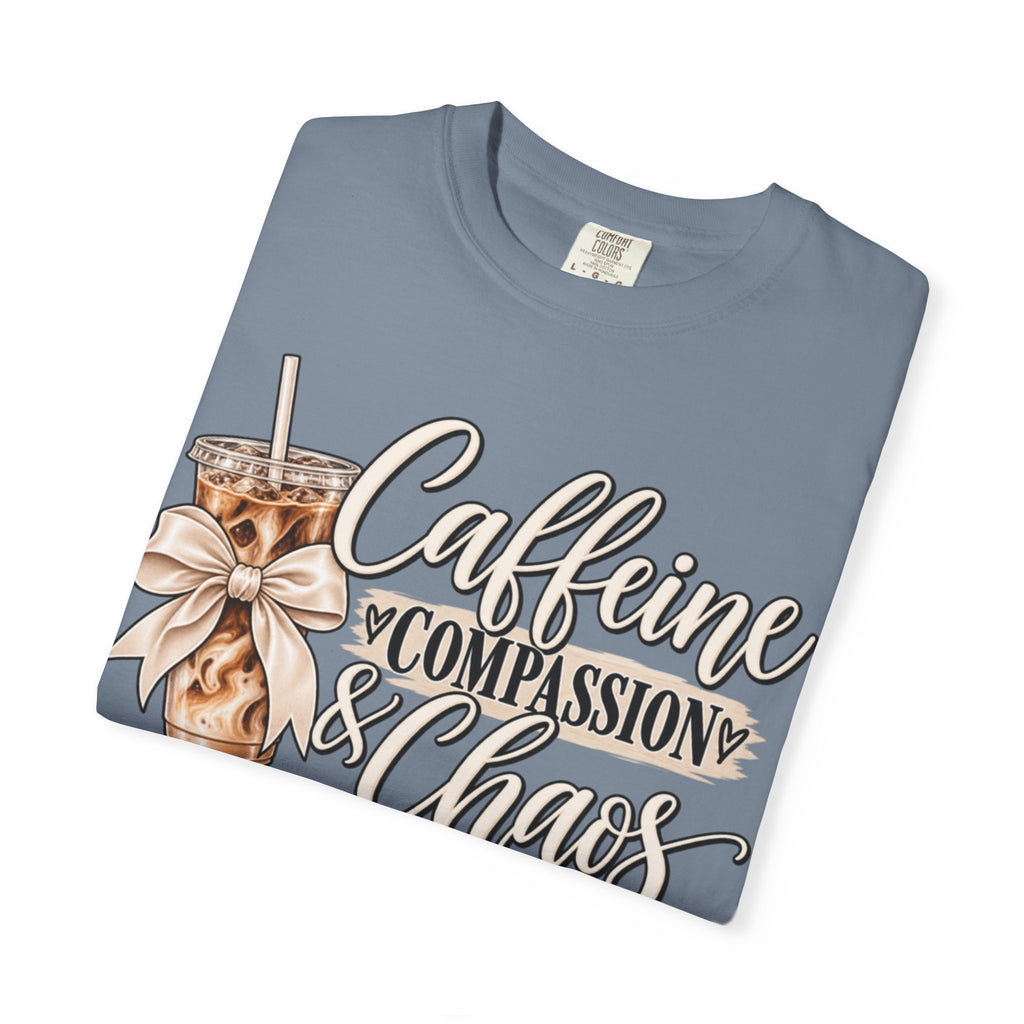 Women Comfort Colors Caffeine Compassion & Chaos T-Shirt
