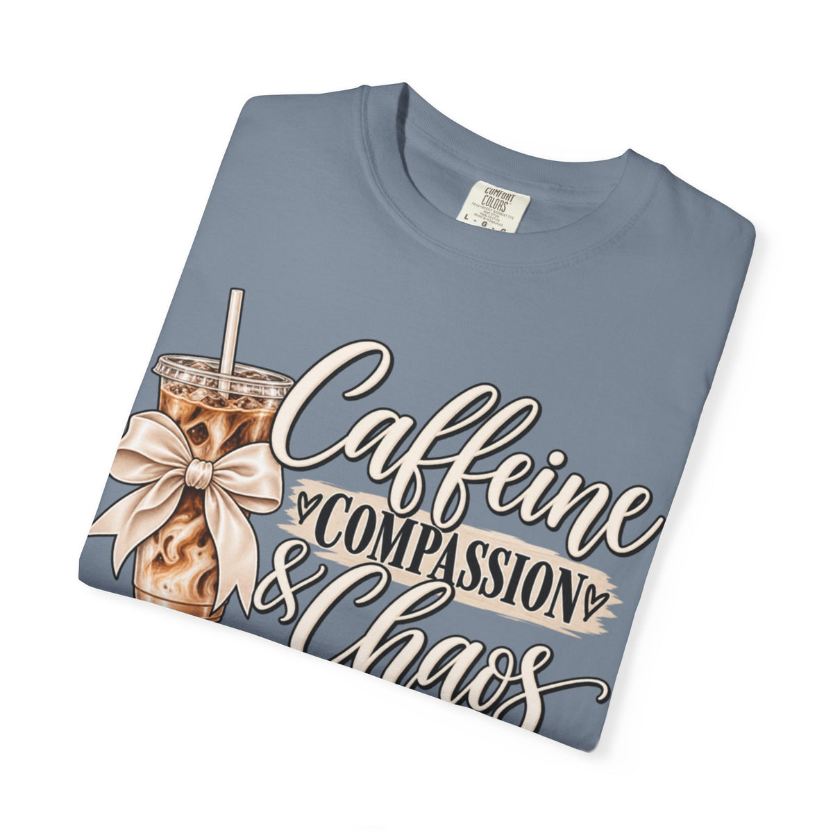 Women Comfort Colors Caffeine Compassion & Chaos T-Shirt