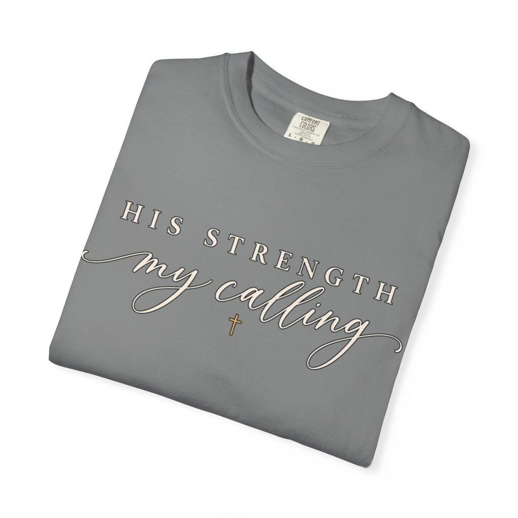 Women Comfort Colors His Strength My Calling T-Shirt