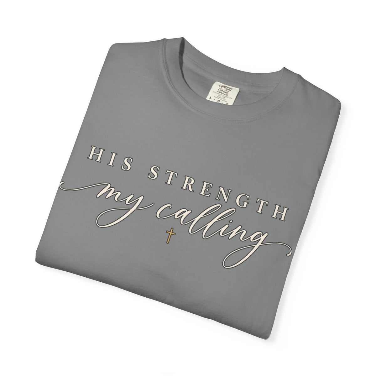 Women Comfort Colors His Strength My Calling T-Shirt