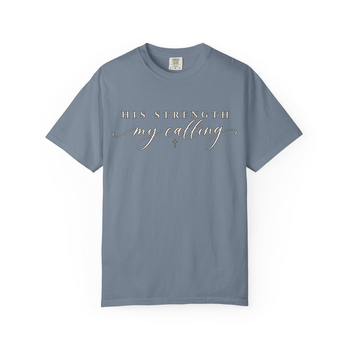 Women Comfort Colors His Strength My Calling T-Shirt