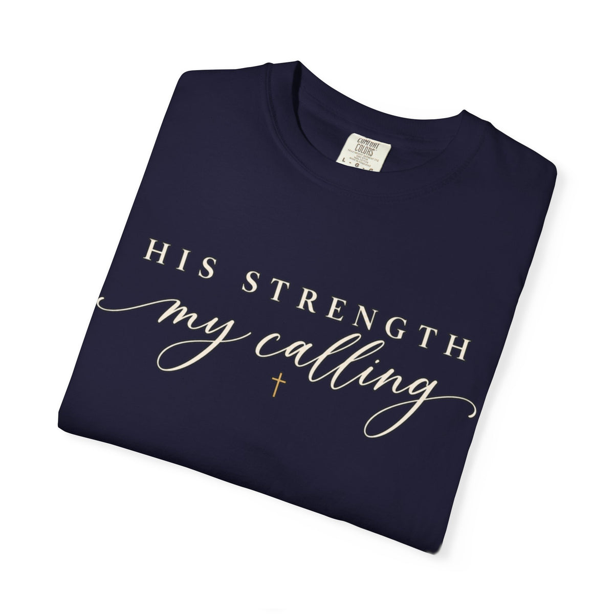 Women Comfort Colors His Strength My Calling T-Shirt