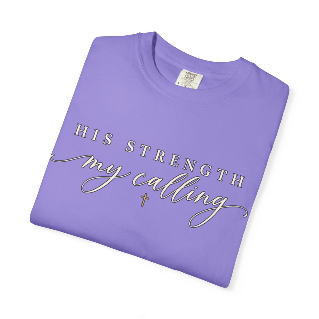 Women Comfort Colors His Strength My Calling T-Shirt