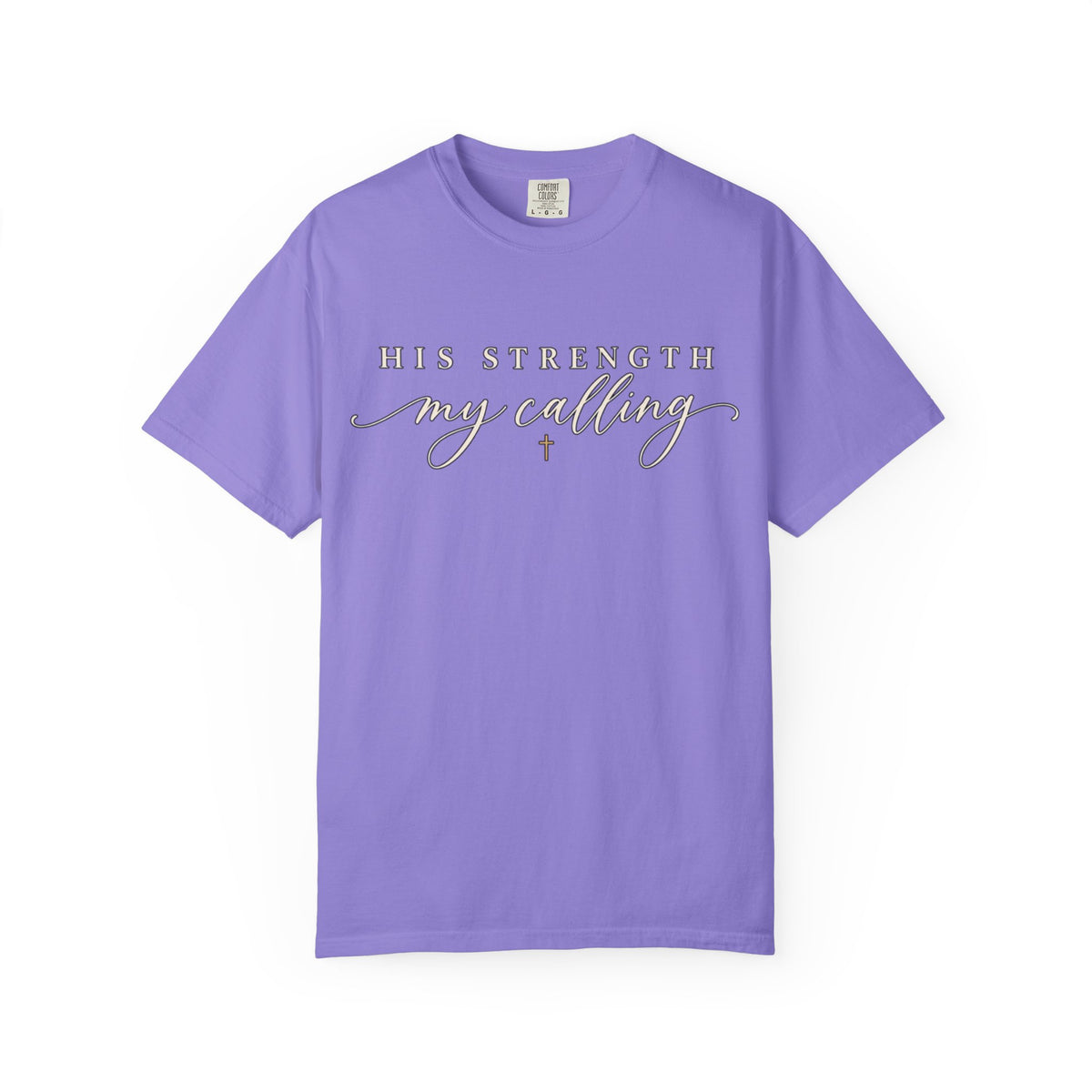 Women Comfort Colors His Strength My Calling T-Shirt