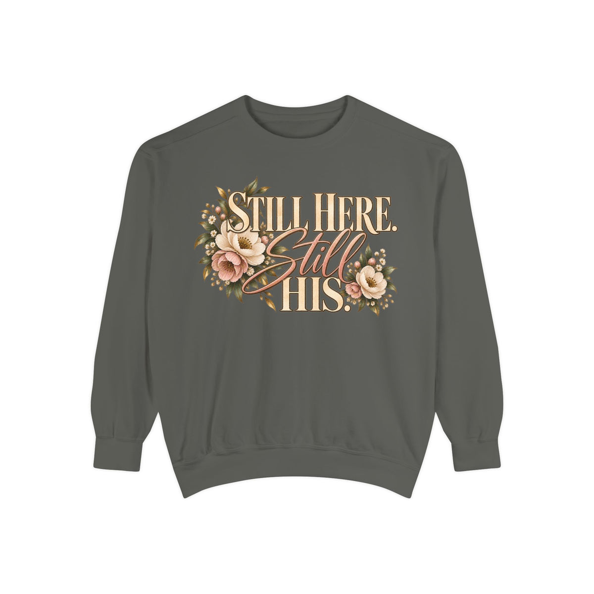 Still Here Still His Floral Faith Sweatshirt-Comfort Colors