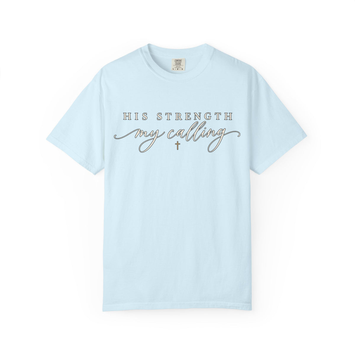 Women Comfort Colors His Strength My Calling T-Shirt