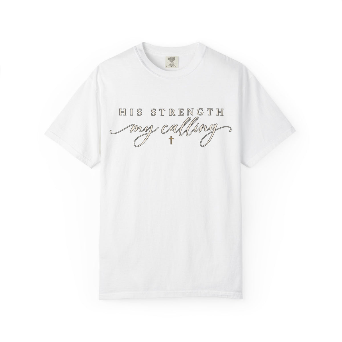 Women Comfort Colors His Strength My Calling T-Shirt