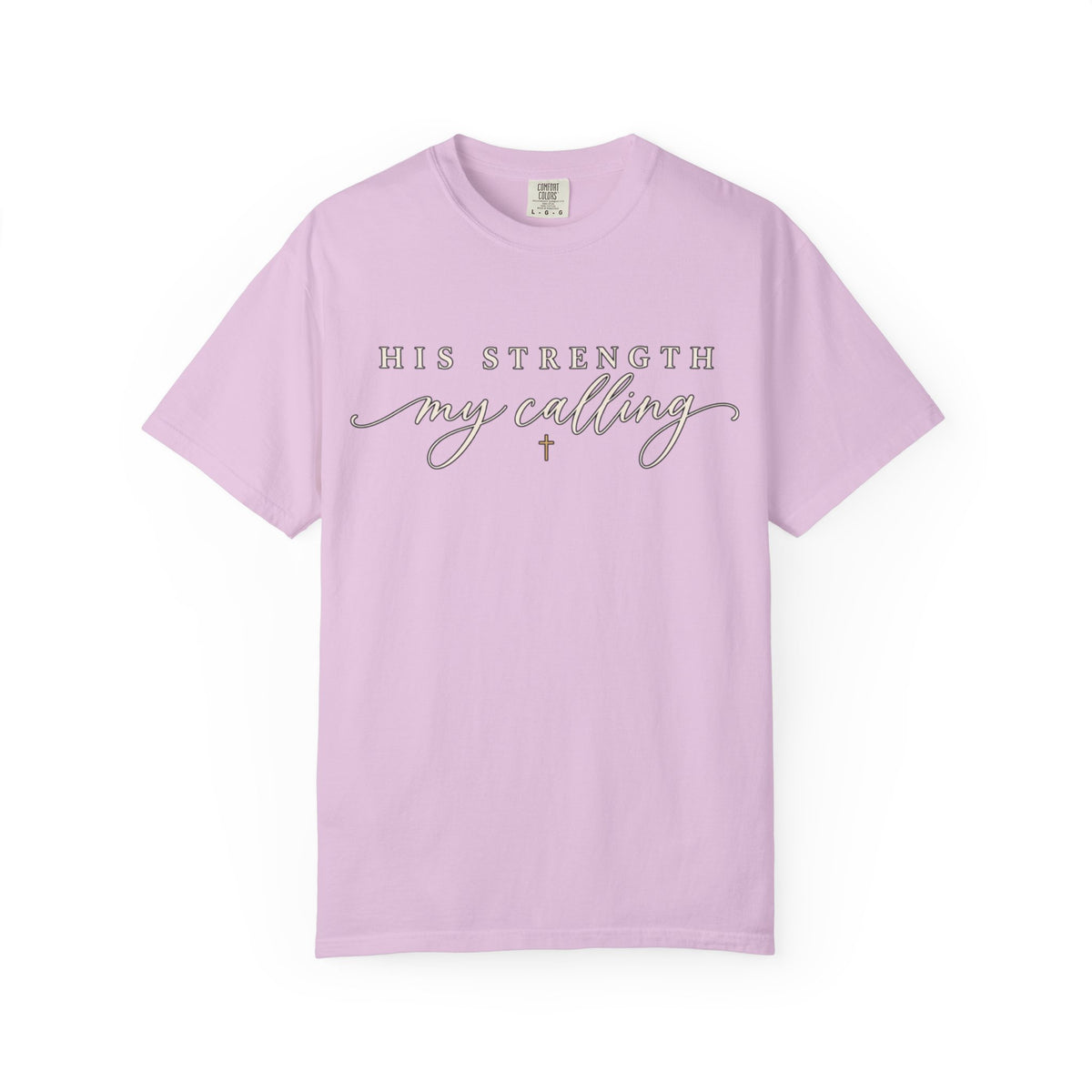 Women Comfort Colors His Strength My Calling T-Shirt