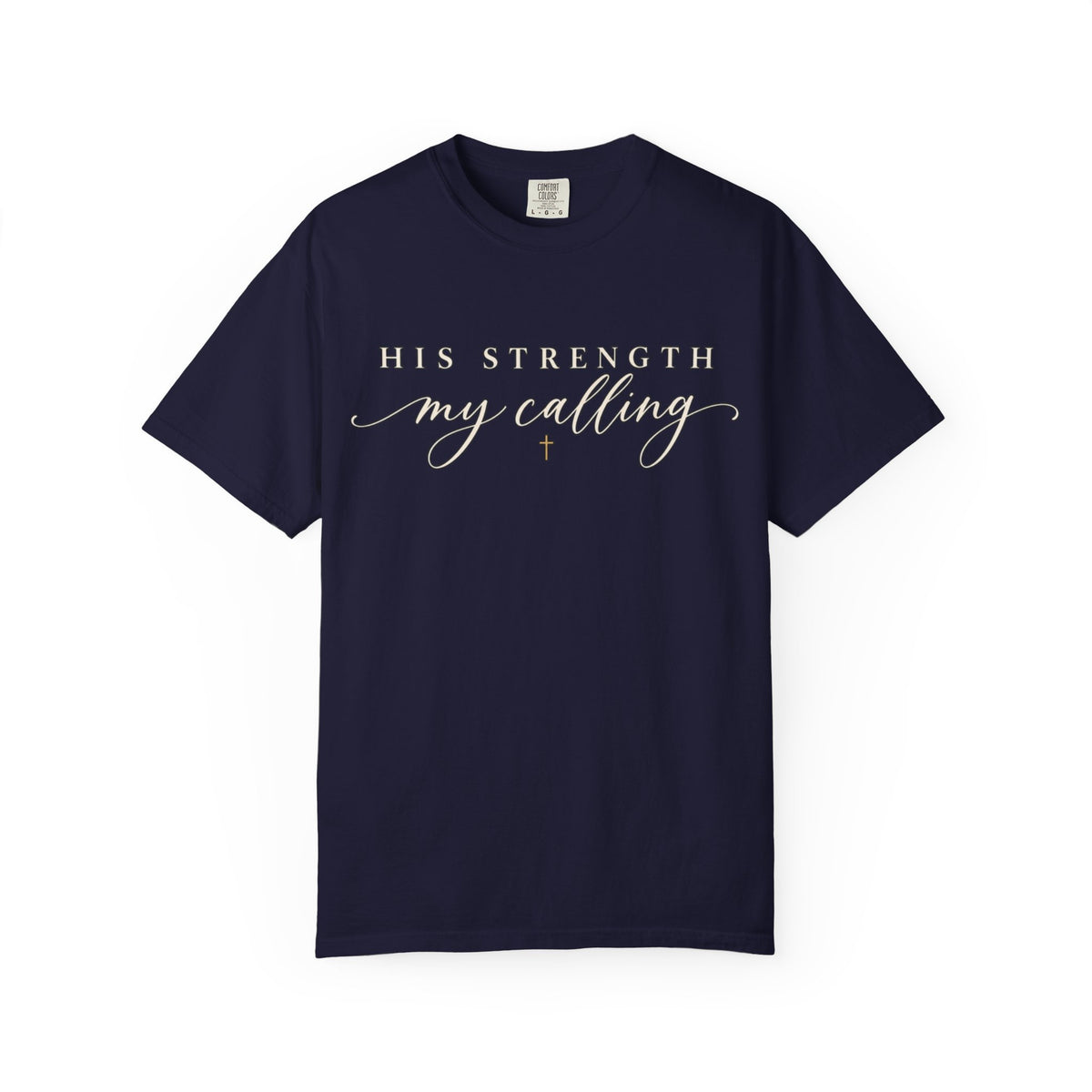 Women Comfort Colors His Strength My Calling T-Shirt