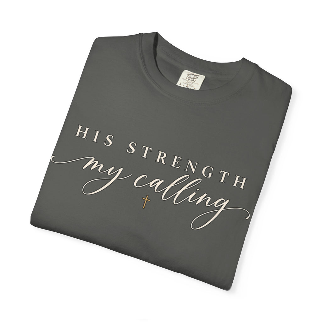 Women Comfort Colors His Strength My Calling T-Shirt