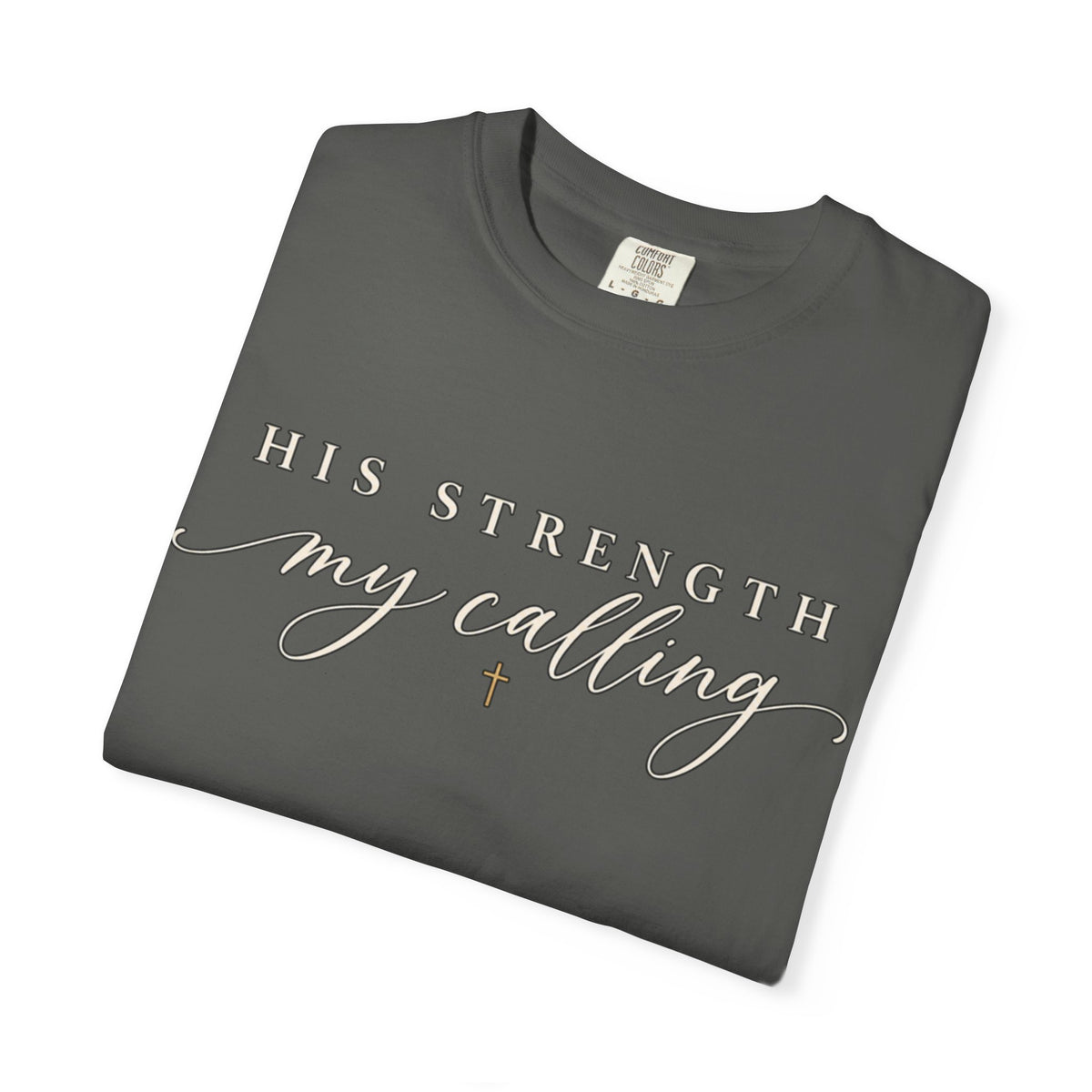 Women Comfort Colors His Strength My Calling T-Shirt
