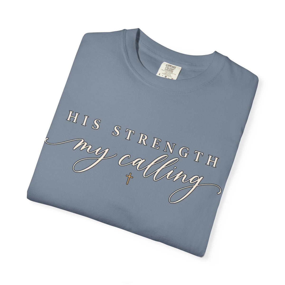 Women Comfort Colors His Strength My Calling T-Shirt