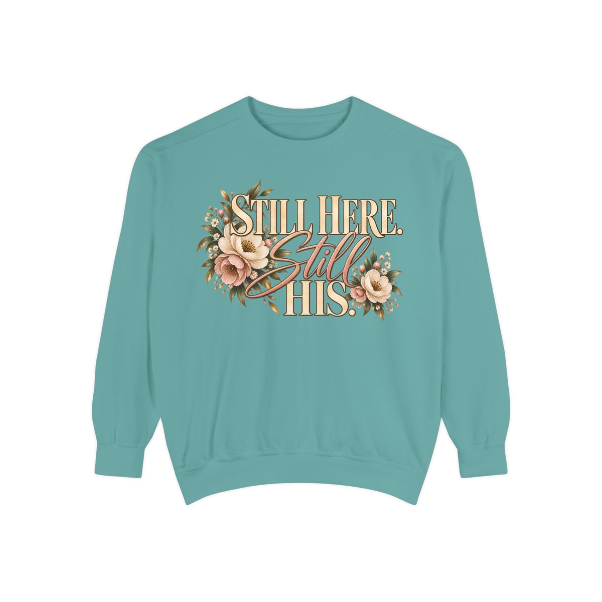 Still Here Still His Floral Faith Sweatshirt-Comfort Colors